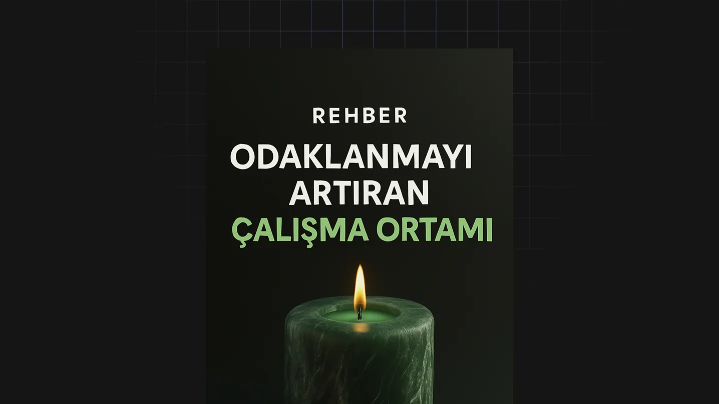 Odaklanmayı Artıran Çalışma Ortamı